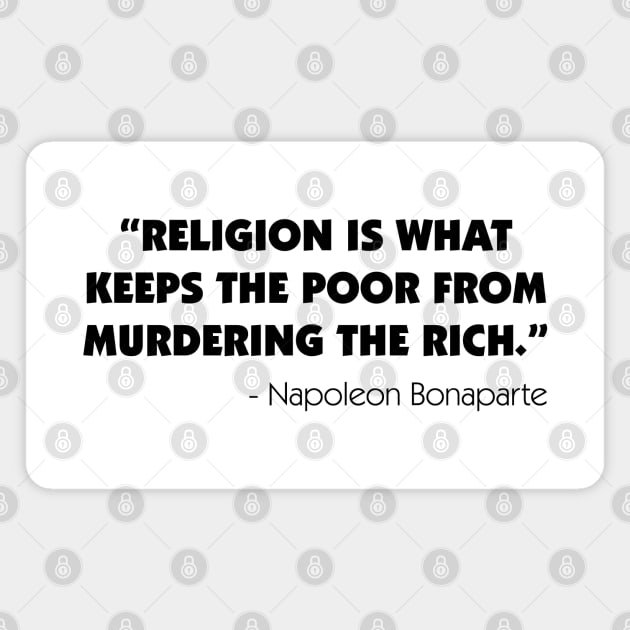 Religion is What Keeps the Poor From Murdering the Rich - Napoleon Bonaparte Magnet by Everyday Inspiration